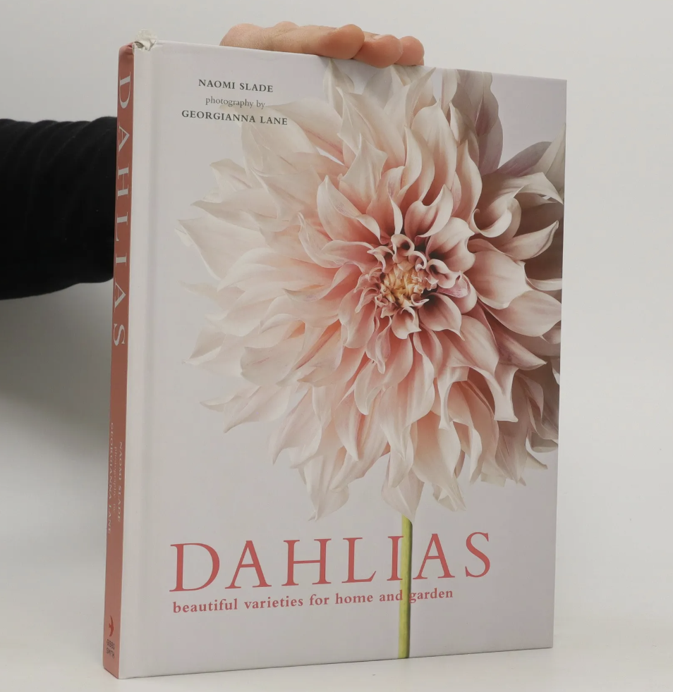 Dahlias- Beautiful Varieties for Home & Garden by Naomi Slade and Georgianna Lane