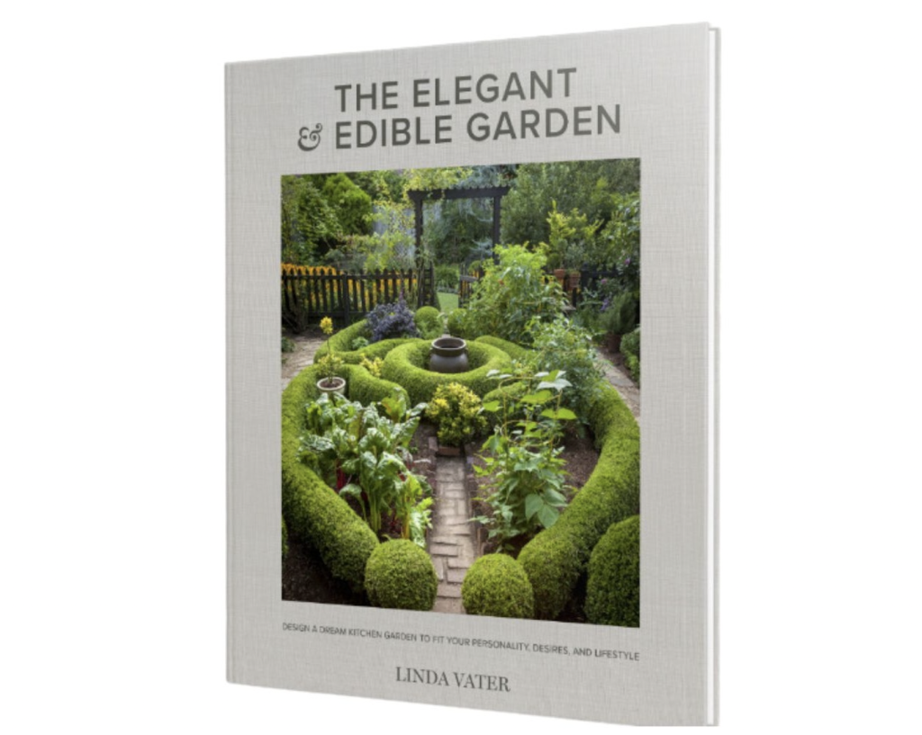 The Elegant & Edible Garden by Linda Vater