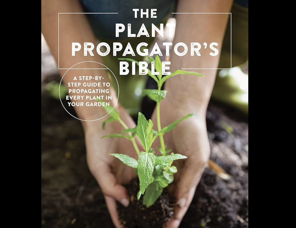 The Plant Propagator's Bible by Miranda Smith